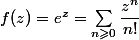 f(z)=e^z=\sum_{n\geqslant 0}^{}{\dfrac{z^{n}}{n!}}